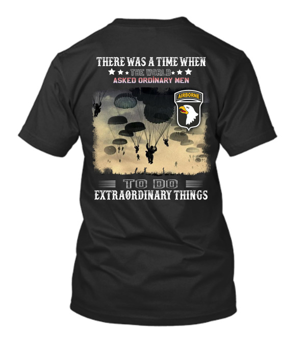 There Was A Time When The World Asked Ordinary Men To Do Extraordinary Things Airborne T-Shirt