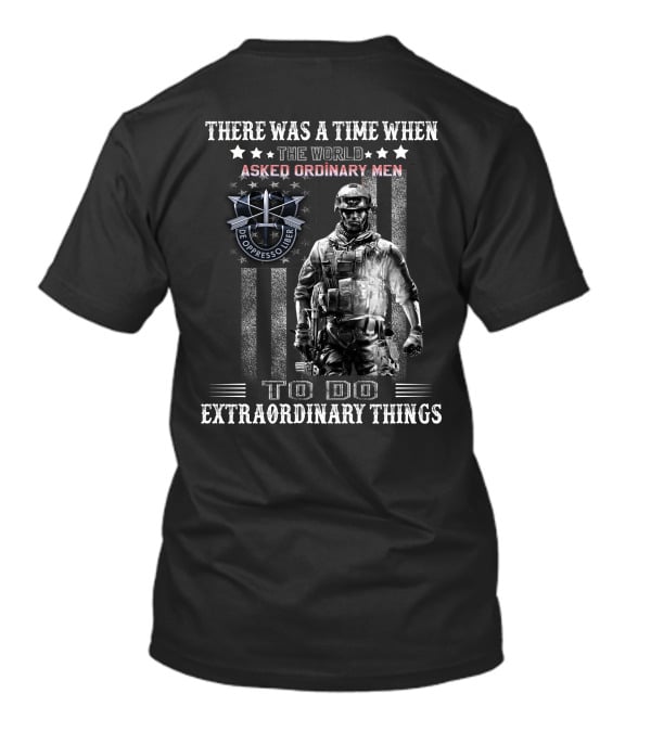 There Was A Time When The World Asked Ordinary Men To Do Extraordinary Things De Oppresso Liber T-Shirt