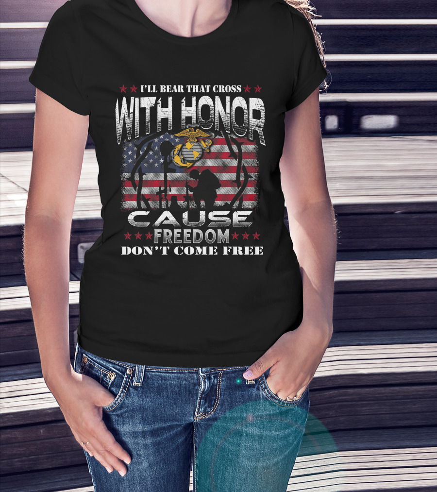 I'll Bear That Cross With Honor Cause Freedom Don't Come Free T-Shirt