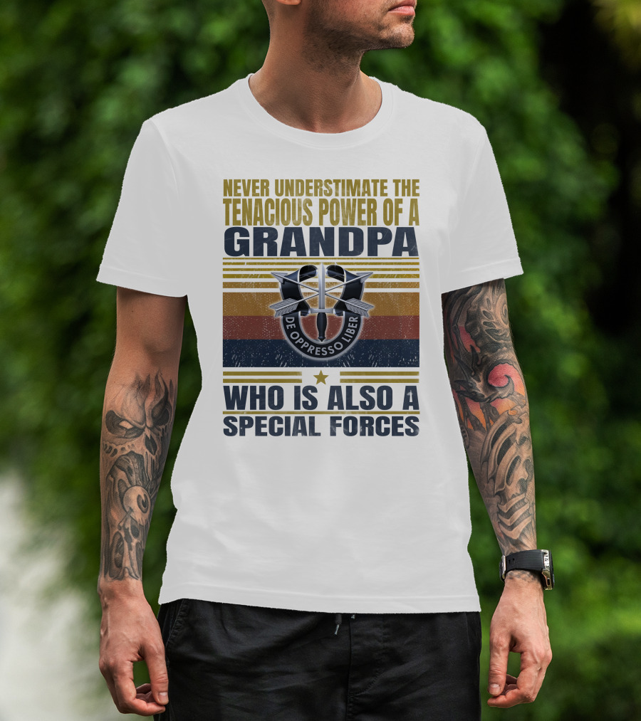 Never Underestimate The Tenacious Power Of A Grandpa Who Is Also A Special Forces De Oppresso Liber T-Shirt