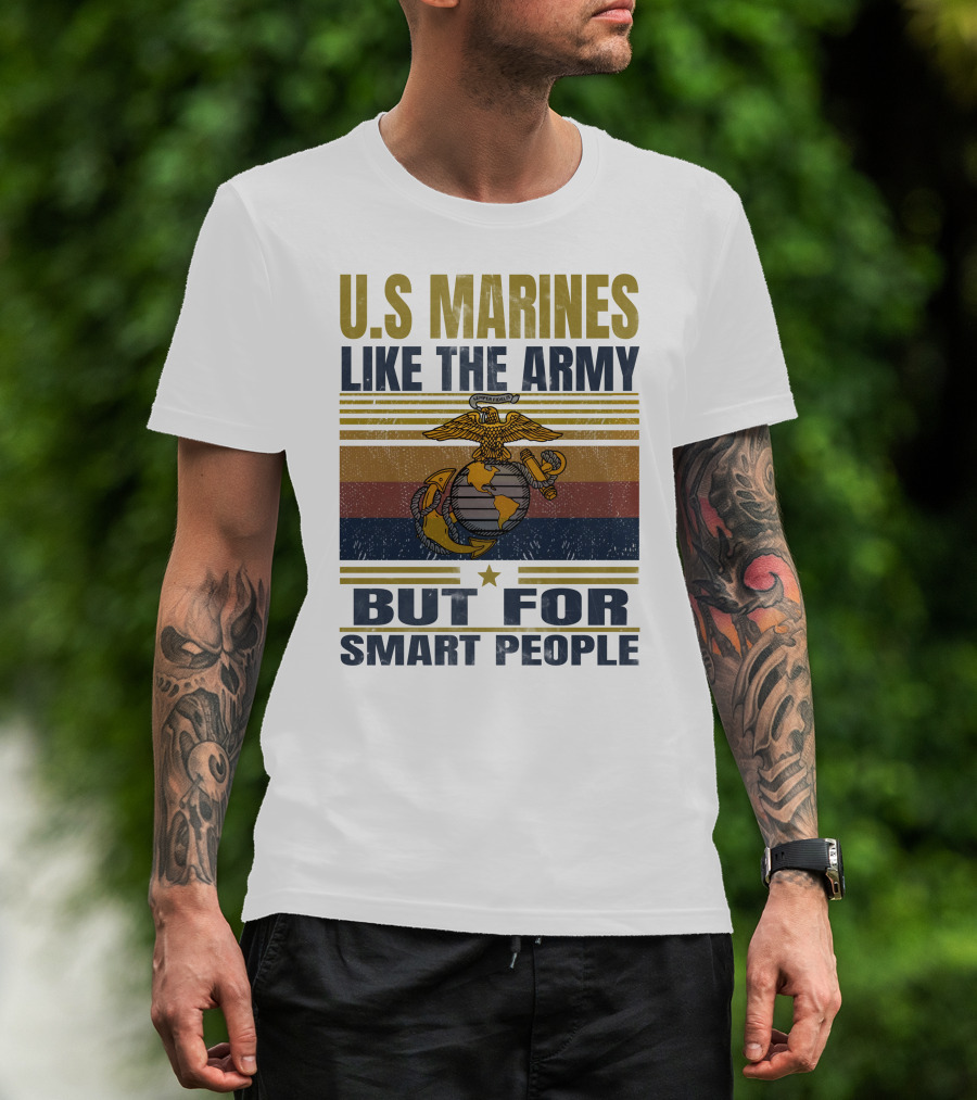 U.s. Marines Like The Army But For Smart People T-Shirt
