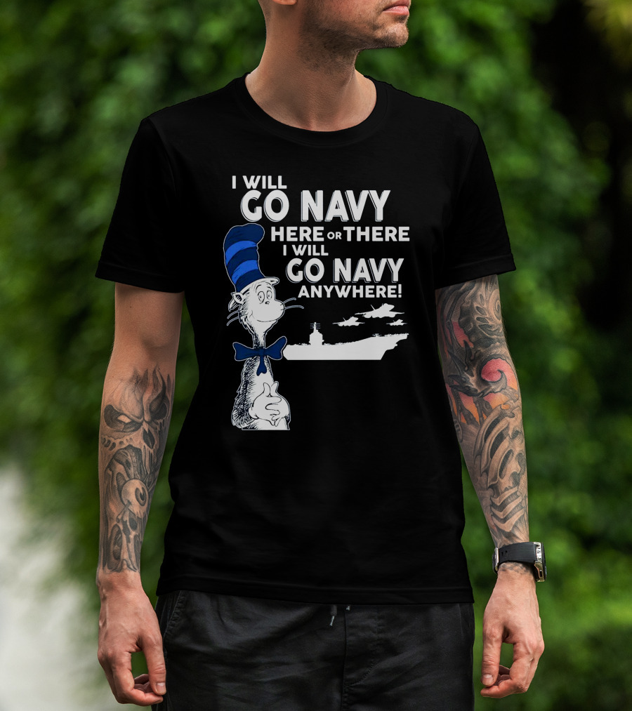 I Will Go Navy Here Or There I Will Go Navy Anywhere Cat In The Hat Navy Aircraft Carrier T-Shirt