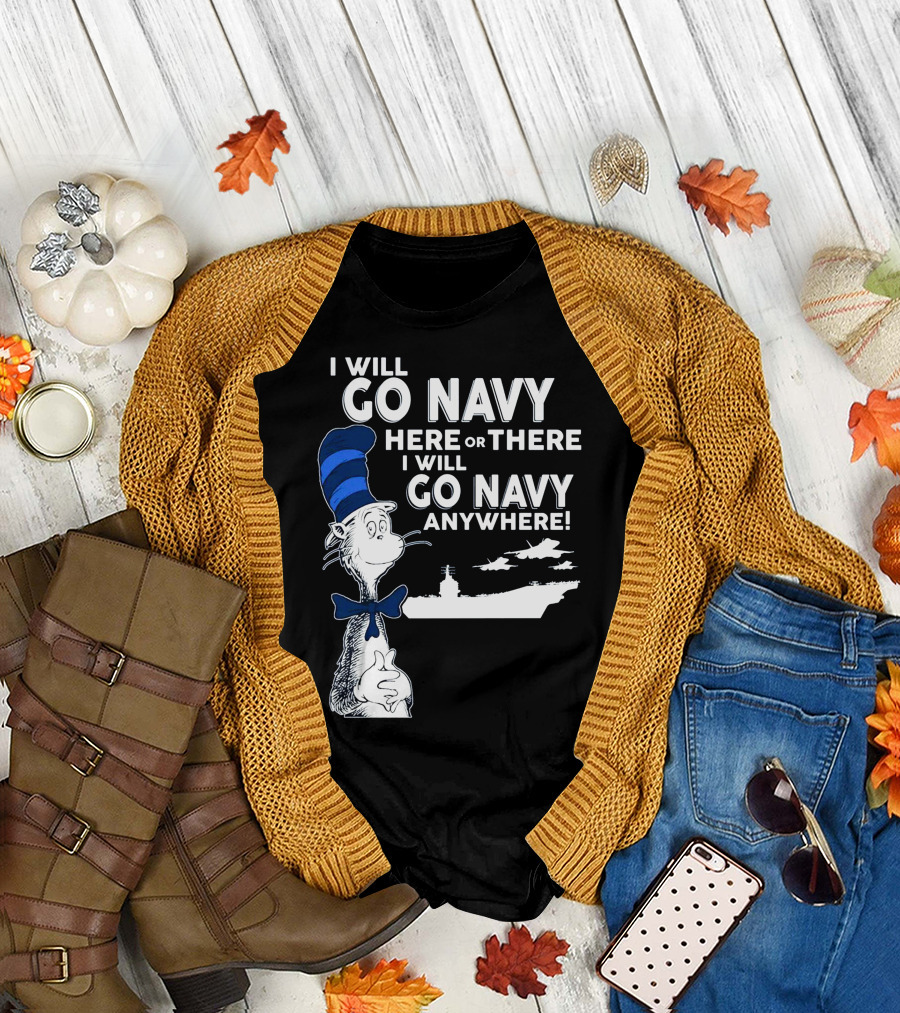 I Will Go Navy Here Or There I Will Go Navy Anywhere Cat In The Hat Navy Aircraft Carrier T-Shirt