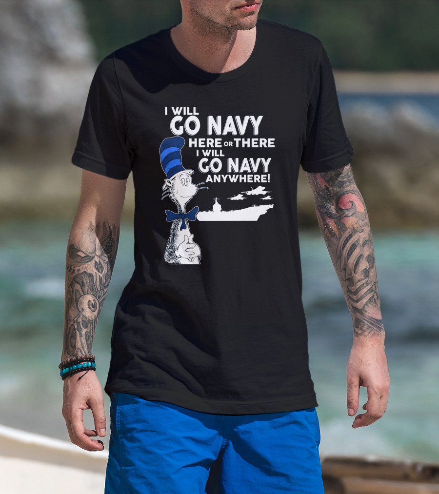 I Will Go Navy Here Or There I Will Go Navy Anywhere Cat In The Hat Navy Aircraft Carrier T-Shirt