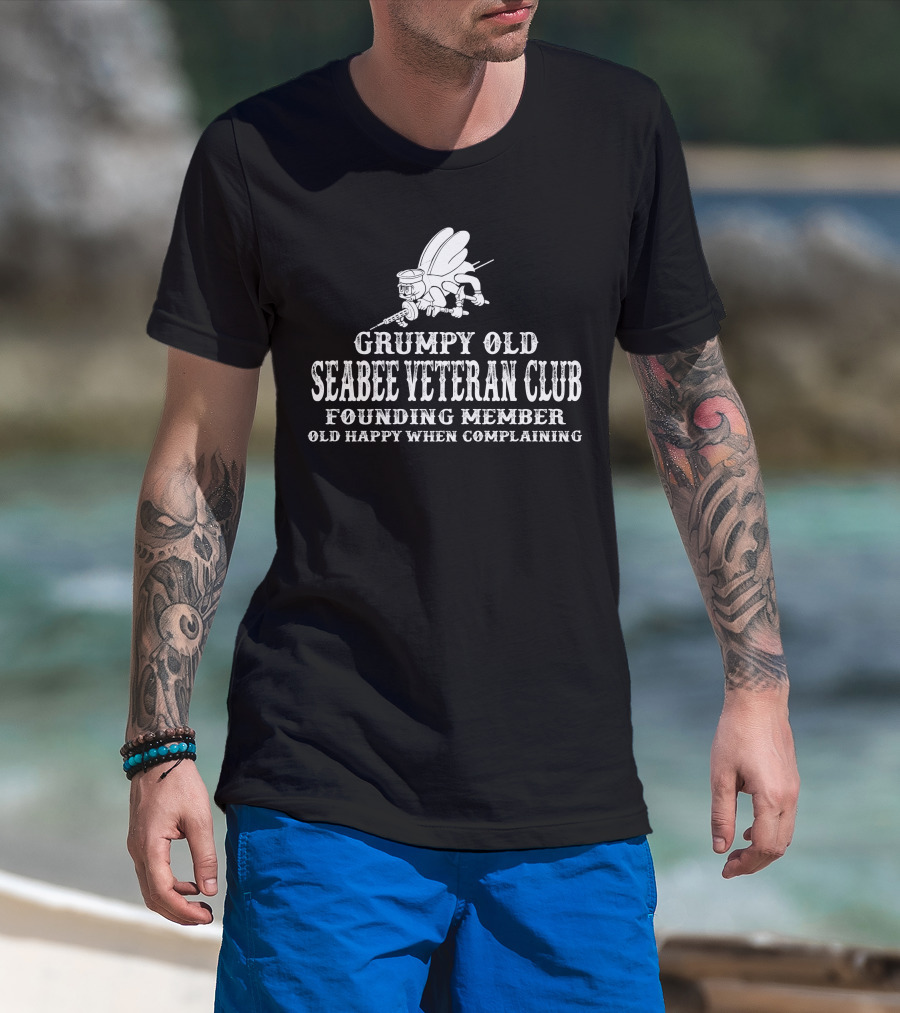 Grumpy Old Seabee Veteran Club Founding Member Old Happy When Complaining T-Shirt