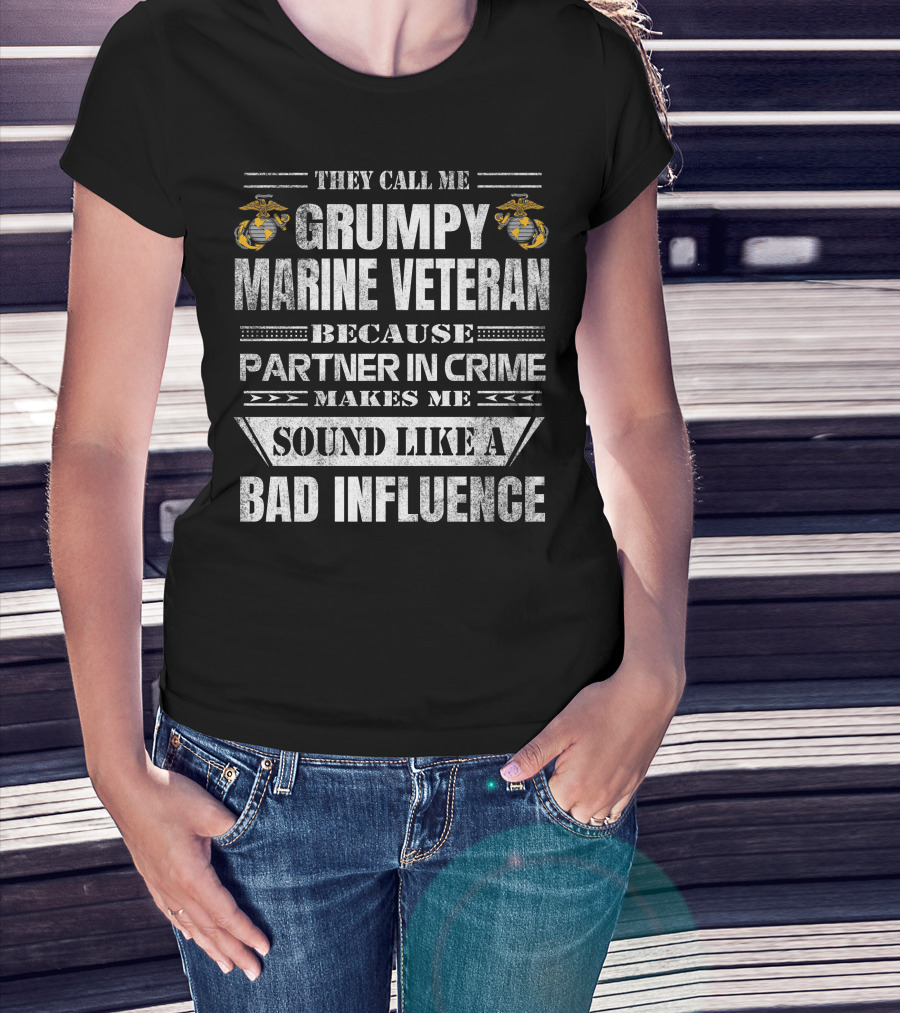 They Call Me Grumpy Marine Veteran Because Partner In Crime Makes Me Sound Like A Bad Influence T-Shirt