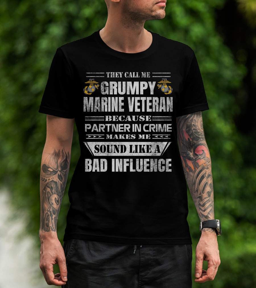 They Call Me Grumpy Marine Veteran Because Partner In Crime Makes Me Sound Like A Bad Influence T-Shirt