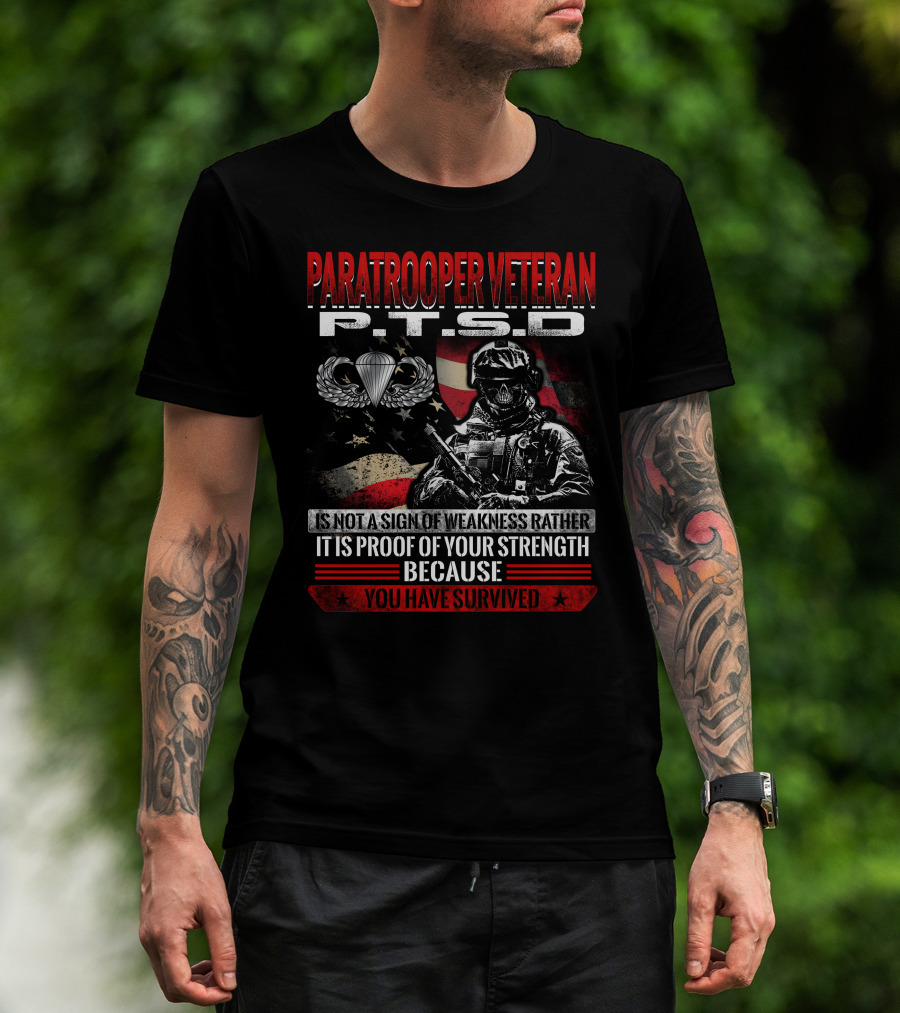 Paratrooper Veteran P.t.s.d Is Not A Sign Of Weakness Rather It Is Proof Of Your Strength Because You Have Survived T-Shirt