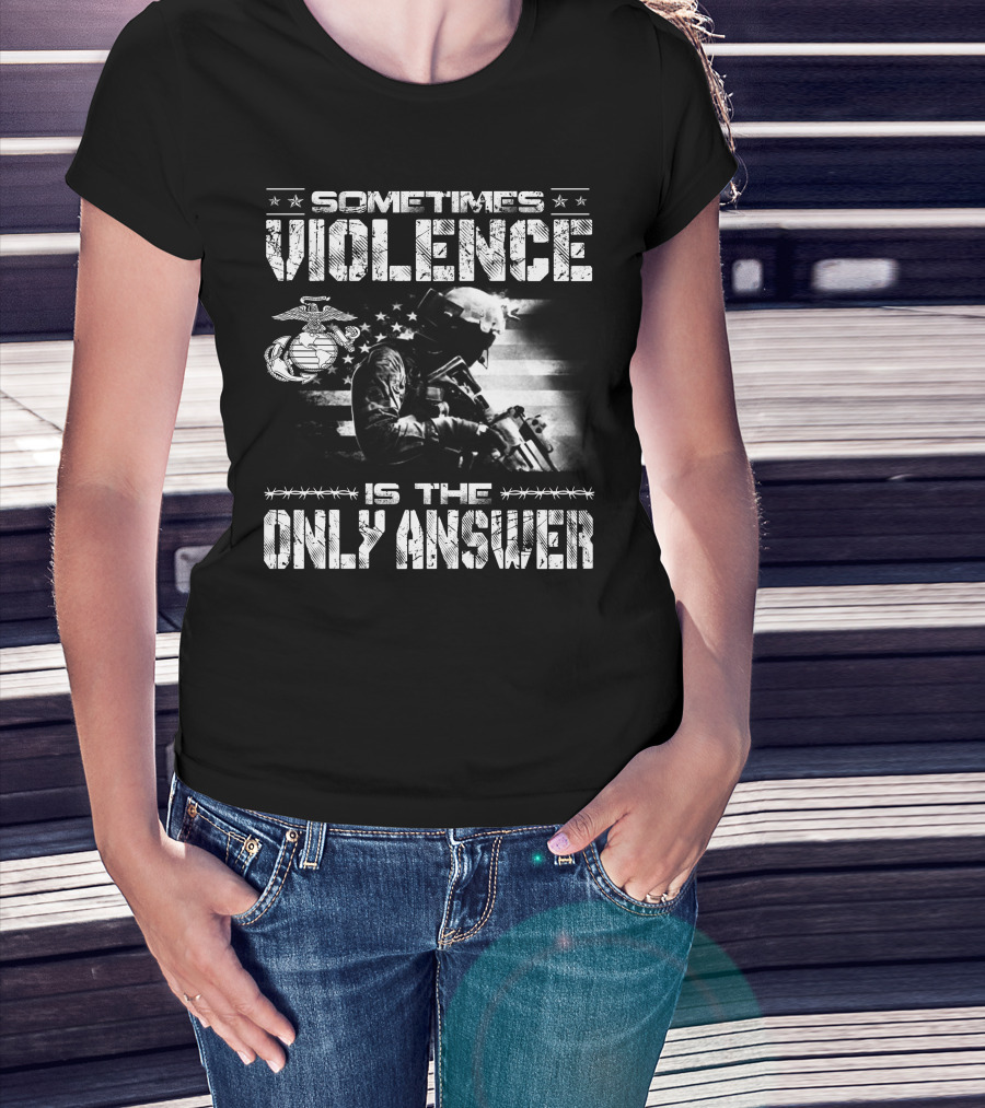Sometimes Violence Is The Only Answer Marine Corps Soldier American Flag T-Shirt