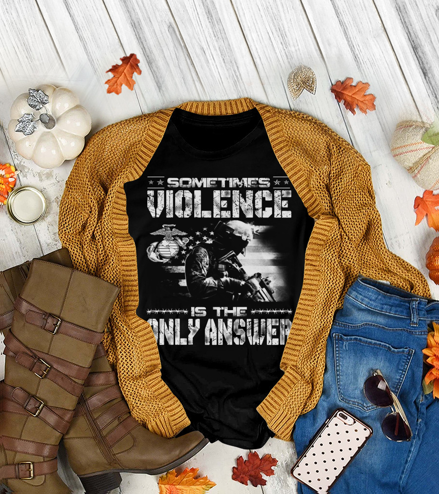 Sometimes Violence Is The Only Answer Marine Corps Soldier American Flag T-Shirt
