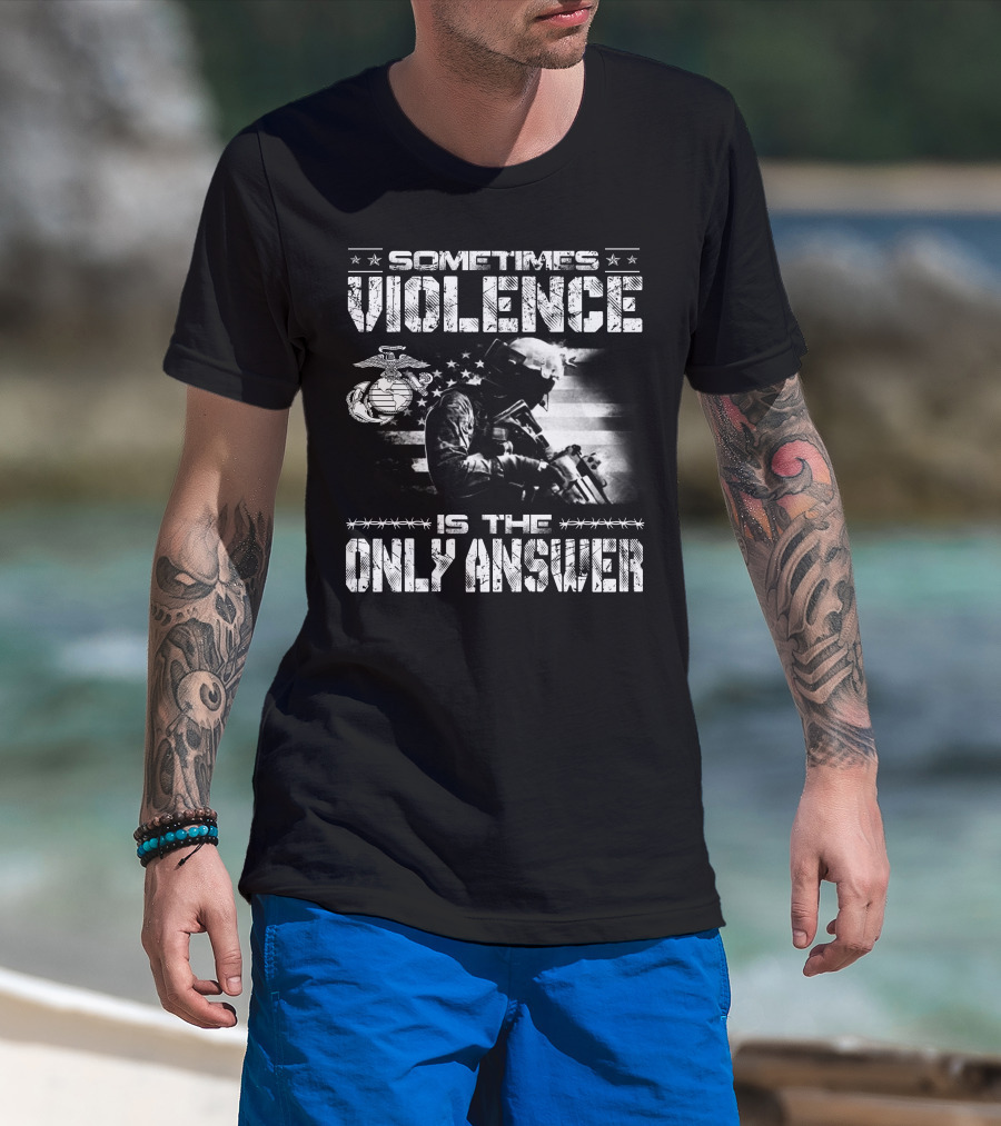 Sometimes Violence Is The Only Answer Marine Corps Soldier American Flag T-Shirt
