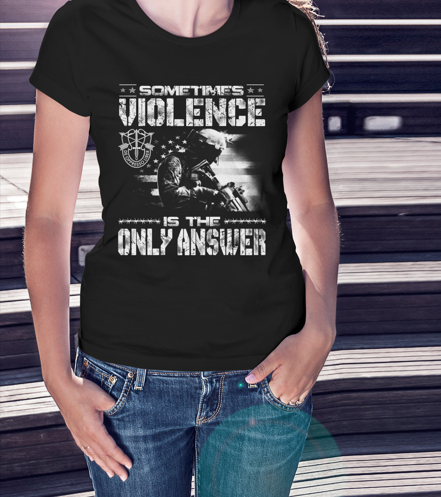 Sometimes Violence Is The Only Answer De Oppresso Liber Soldier American Flag T-Shirt