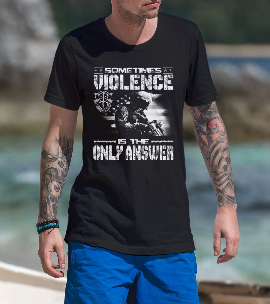 Sometimes Violence Is The Only Answer De Oppresso Liber Soldier American Flag T-Shirt
