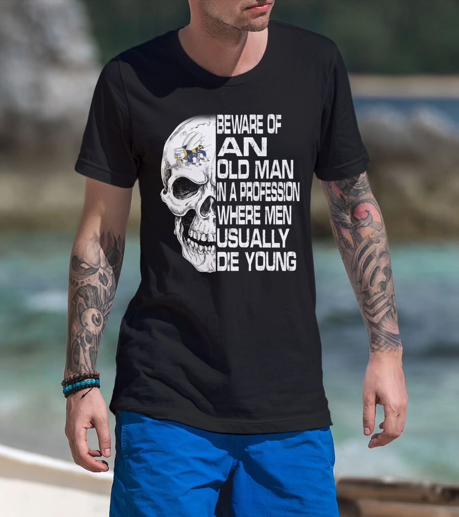 Beware Of An Old Man In A Profession Where Men Usually Die Young Skull With Cap And Glasses T-Shirt