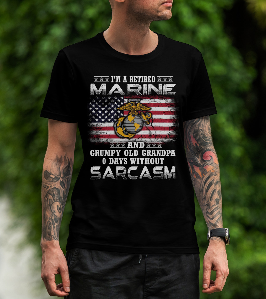 I'm A Retired Marine And Grumpy Old Grandpa 0 Days Without Sarcasm T-Shirt