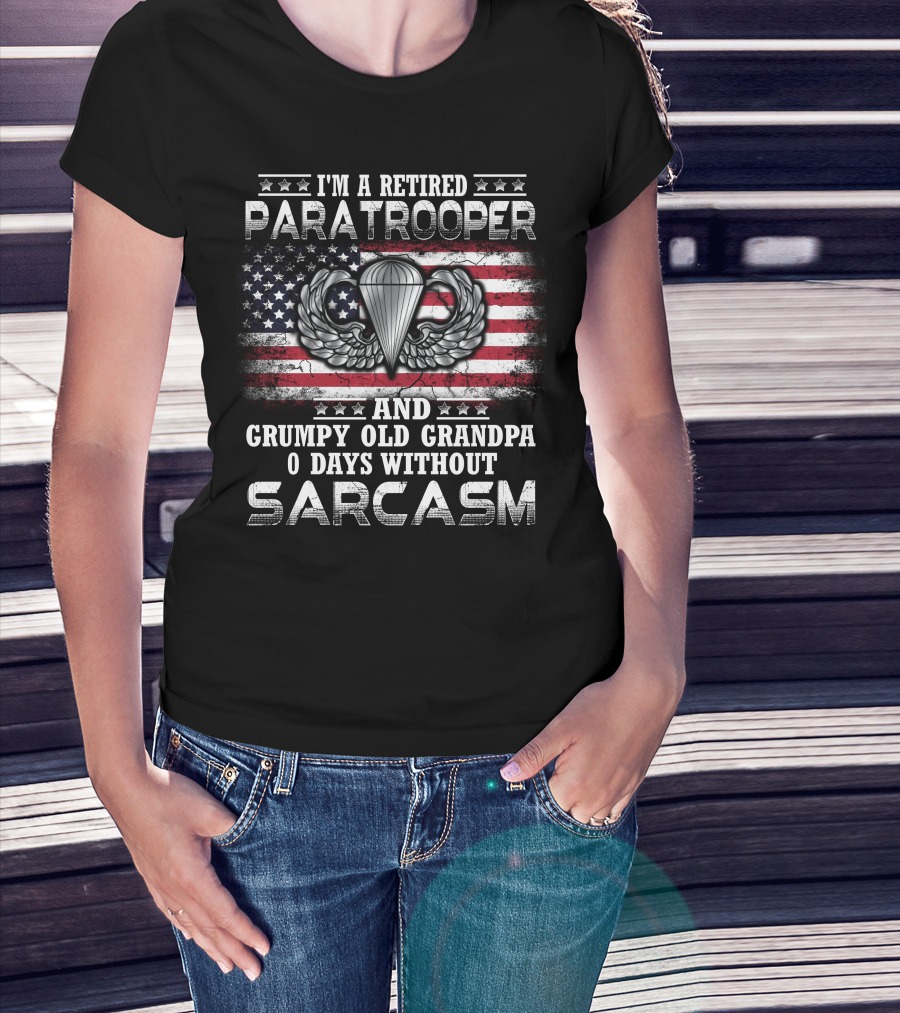 I'm A Retired Paratrooper Grumpy Old Grandpa 0 Days Without Sarcasm American Flag Wings Badge T-Shirt