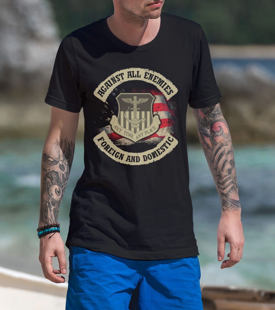 Against All Enemies Any Time Any Place Foreign And Domestic T-Shirt