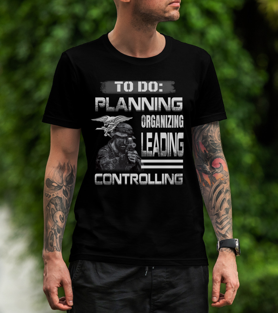 To Do: Planning Organizing Leading Controlling Navy Seal Soldier T-Shirt