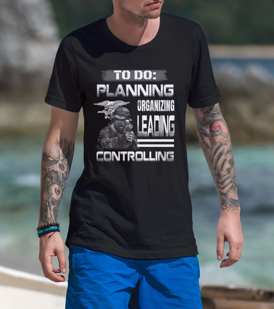 To Do: Planning Organizing Leading Controlling Navy Seal Soldier T-Shirt