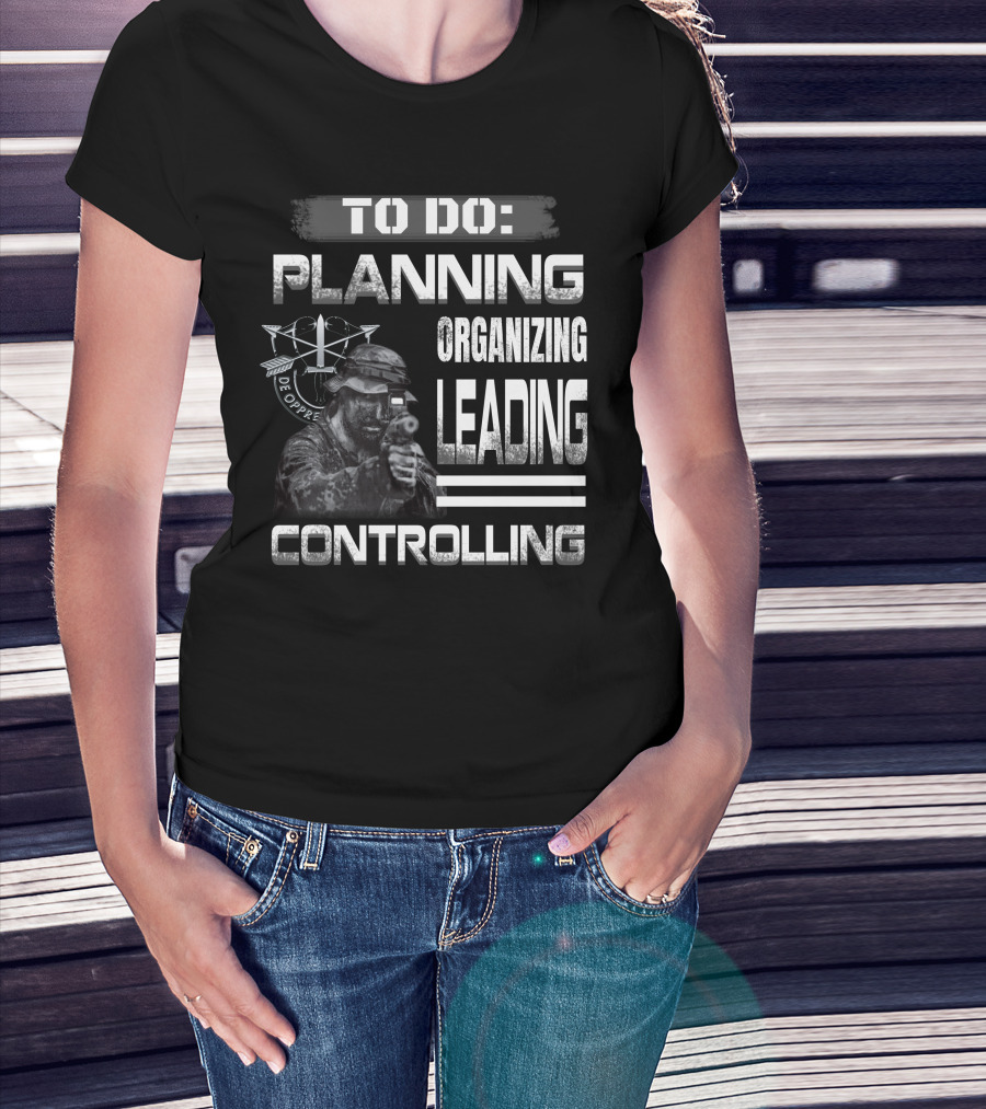 To Do: Planning Organizing Leading Controlling Military Theme T-Shirt