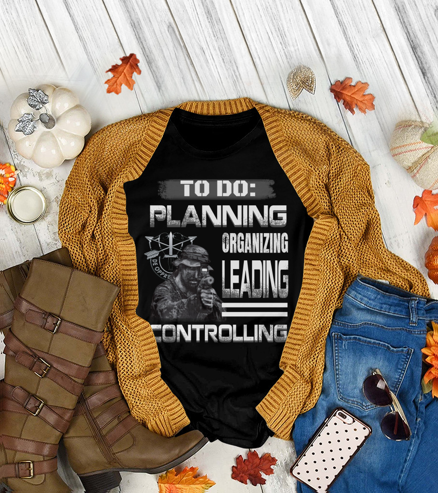 To Do: Planning Organizing Leading Controlling Military Theme T-Shirt