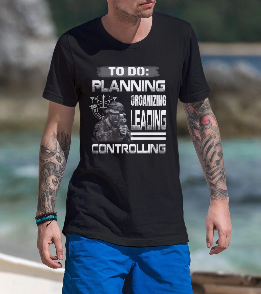 To Do: Planning Organizing Leading Controlling Military Theme T-Shirt