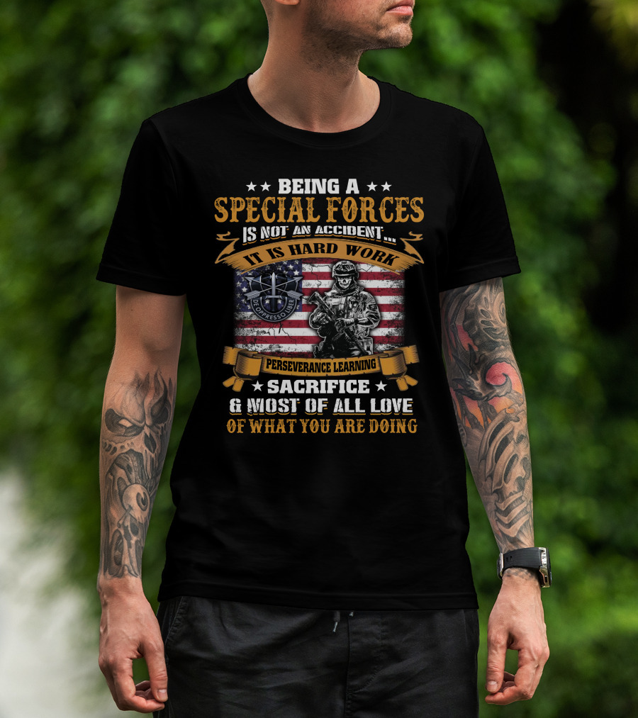 Being A Special Forces Is Not An Accident It Is Hard Work Perseverance Learning Sacrifice And Most Of All Love Of What You Are Doing T-Shirt