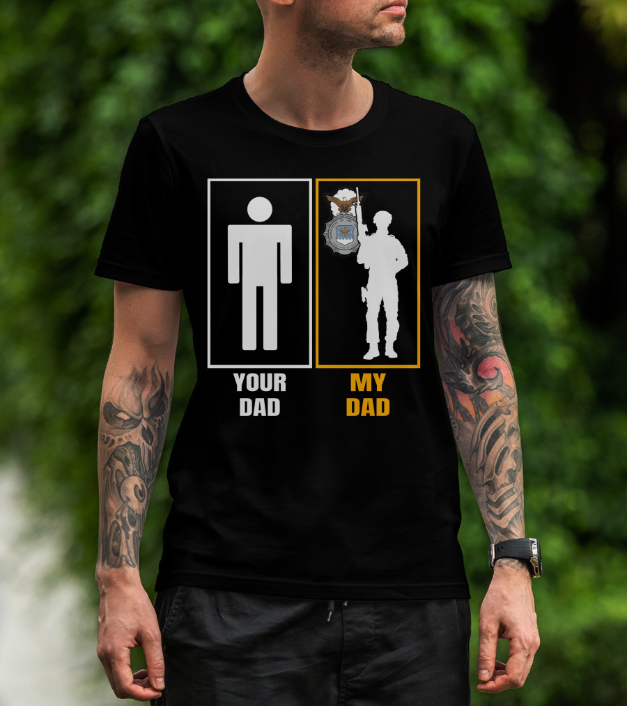 Your Dad My Dad Usaf Security Forces T-Shirt