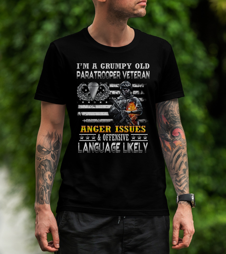 I'm A Grumpy Old Paratrooper Veteran Anger Issues & Offensive Language Likely T-Shirt