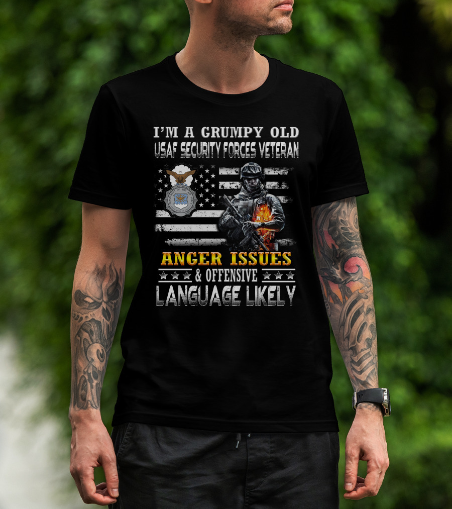 I'm A Grumpy Old Usaf Security Forces Veteran Anger Issues & Offensive Language Likely T-Shirt