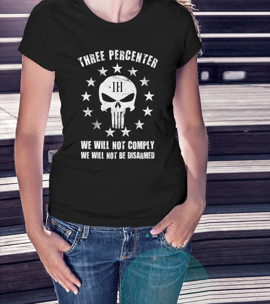 Three Percenter We Will Not Comply We Will Not Be Disarmed T-Shirt