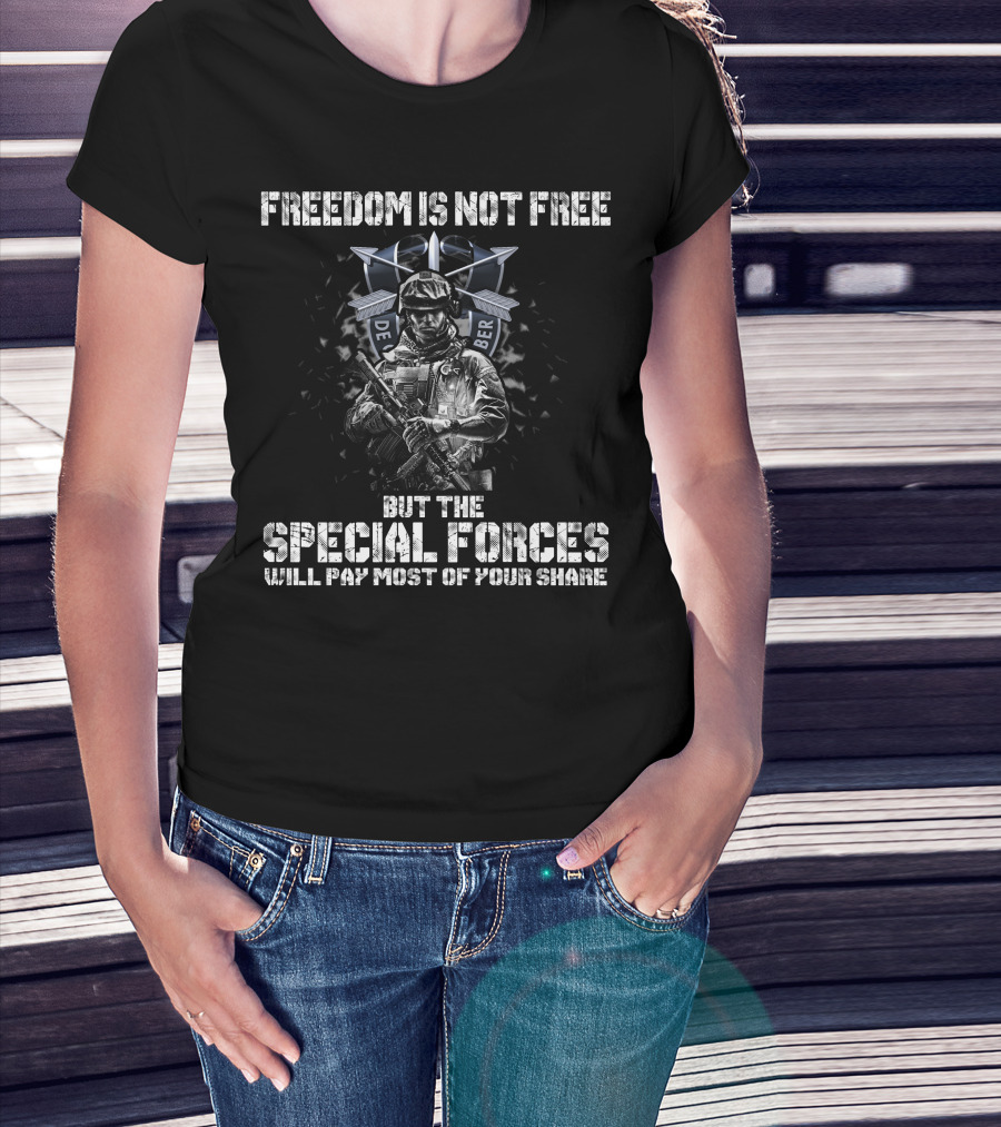 Freedom Is Not Free But The Special Forces Will Pay Most Of Your Share De Oppresso Liber T-Shirt
