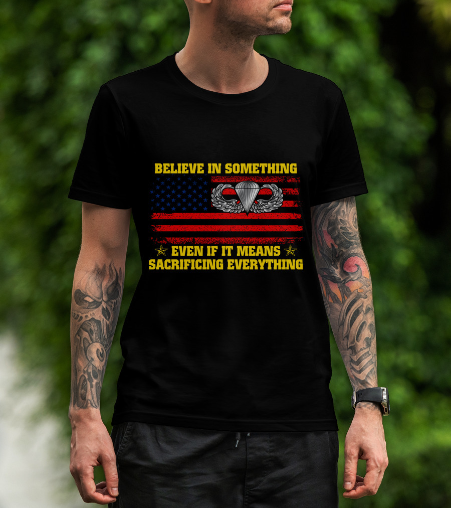 Believe In Something Even If It Means Sacrificing Everything Parachute Wings American Flag Stars T-Shirt