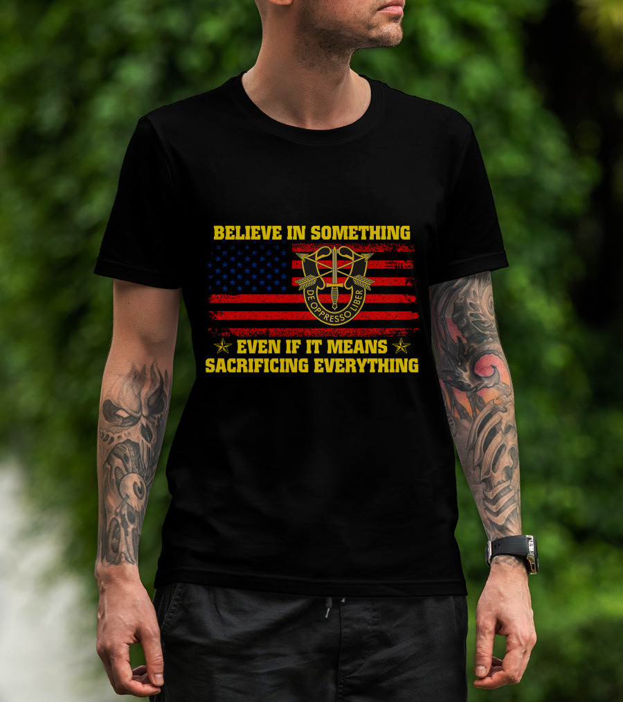 Believe In Something De Oppresso Libre Sacrificing Everything American Flag T-Shirt