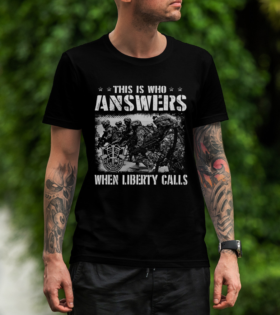 This Is Who Answers When Liberty Calls De Oppresso Liber T-Shirt