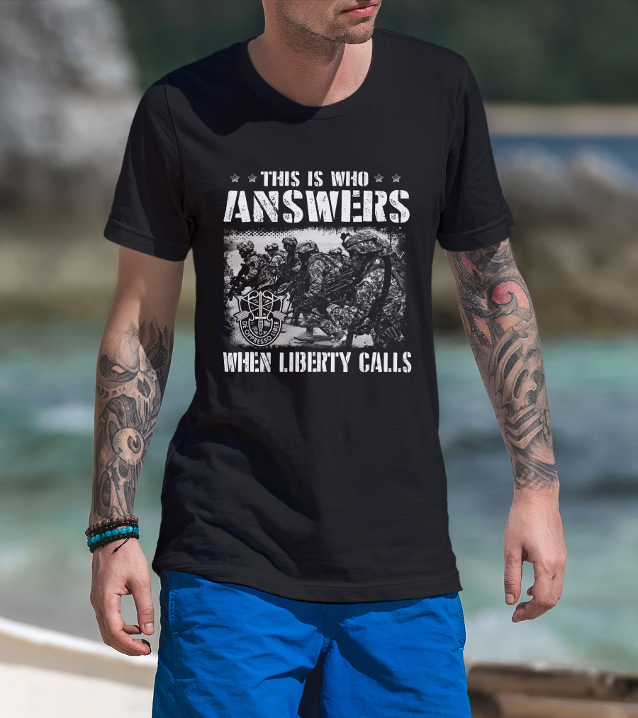 This Is Who Answers When Liberty Calls De Oppresso Liber T-Shirt