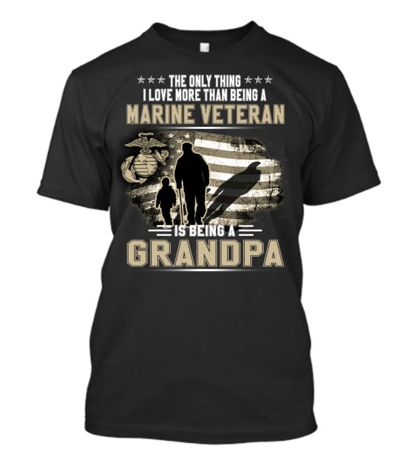 The Only Thing I Love More Than Being A Marine Veteran Is Being A Grandpa T-Shirt