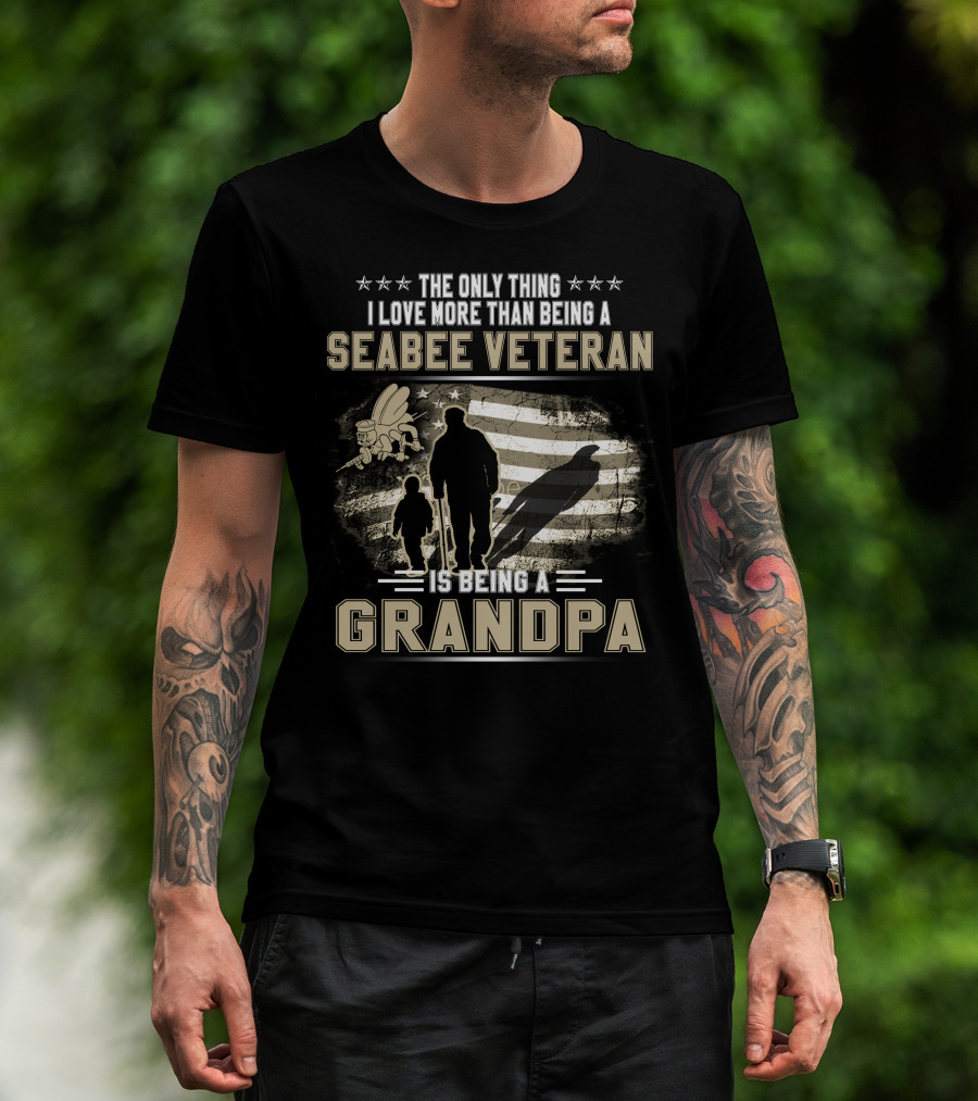 The Only Thing I Love More Than Being A Seabee Veteran Is Being A Grandpa T-Shirt