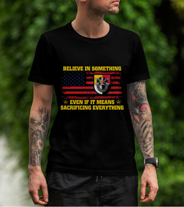 Believe In Something Sacrificing Everything De Oppresso Liber American Flag T-Shirt