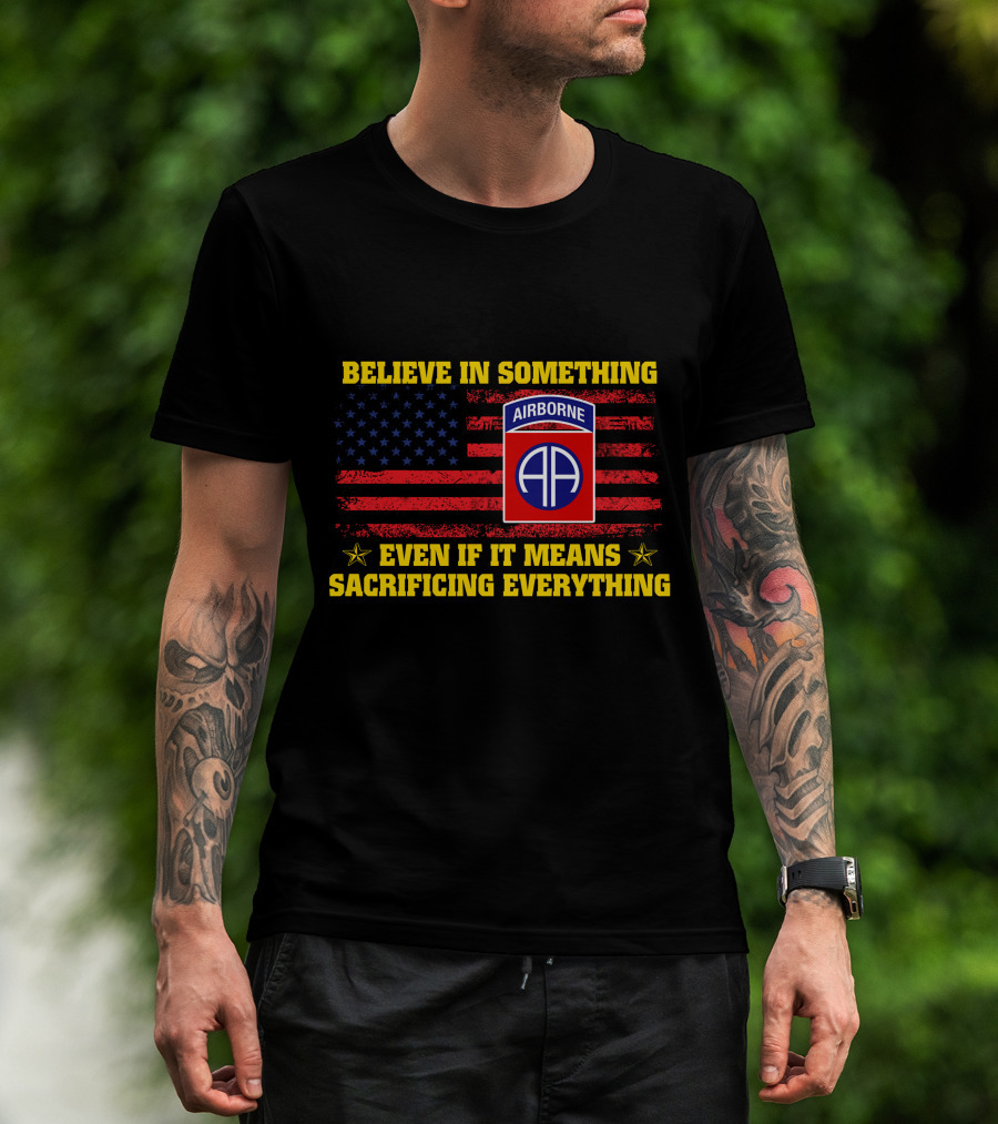 Believe In Something Airborne Even If It Means Sacrificing Everything American Flag T-Shirt