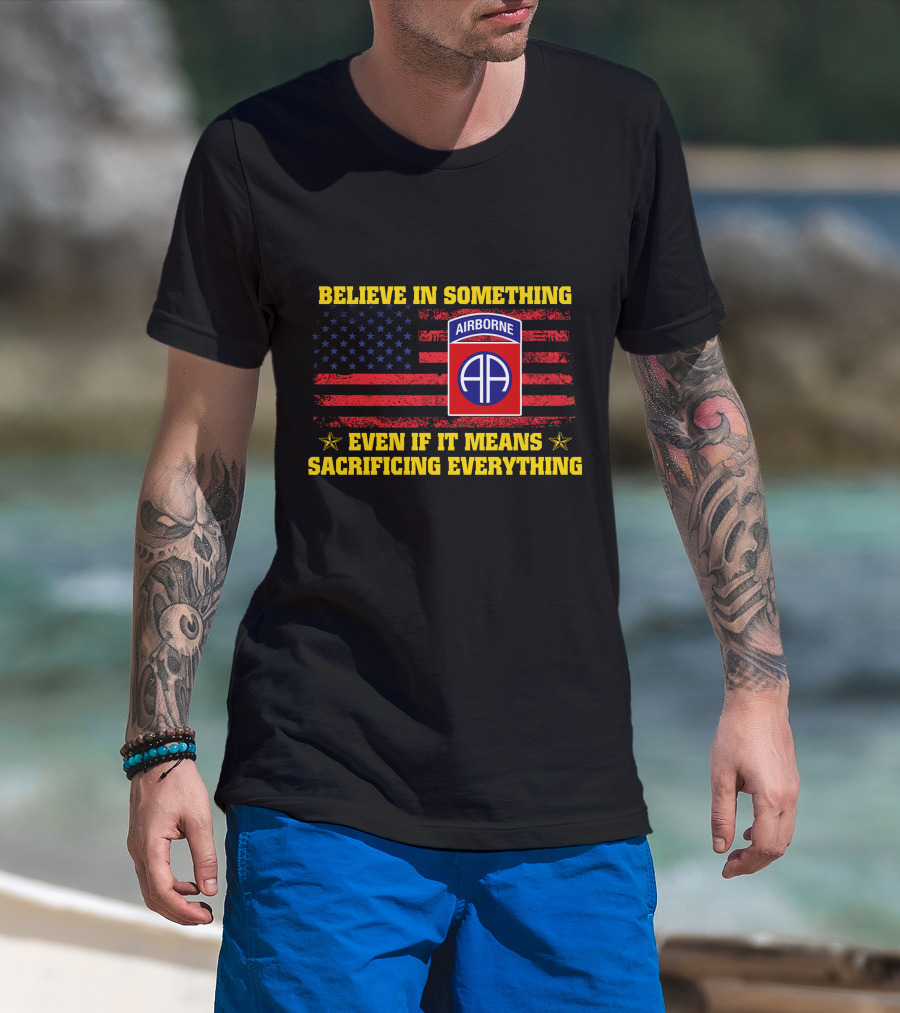 Believe In Something Airborne Even If It Means Sacrificing Everything American Flag T-Shirt