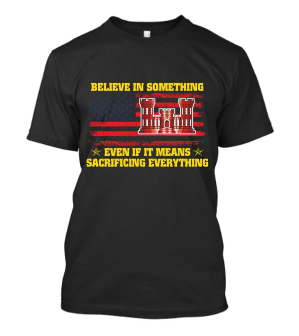 Believe In Something Even If It Means Sacrificing Everything American Flag Castle T-Shirt