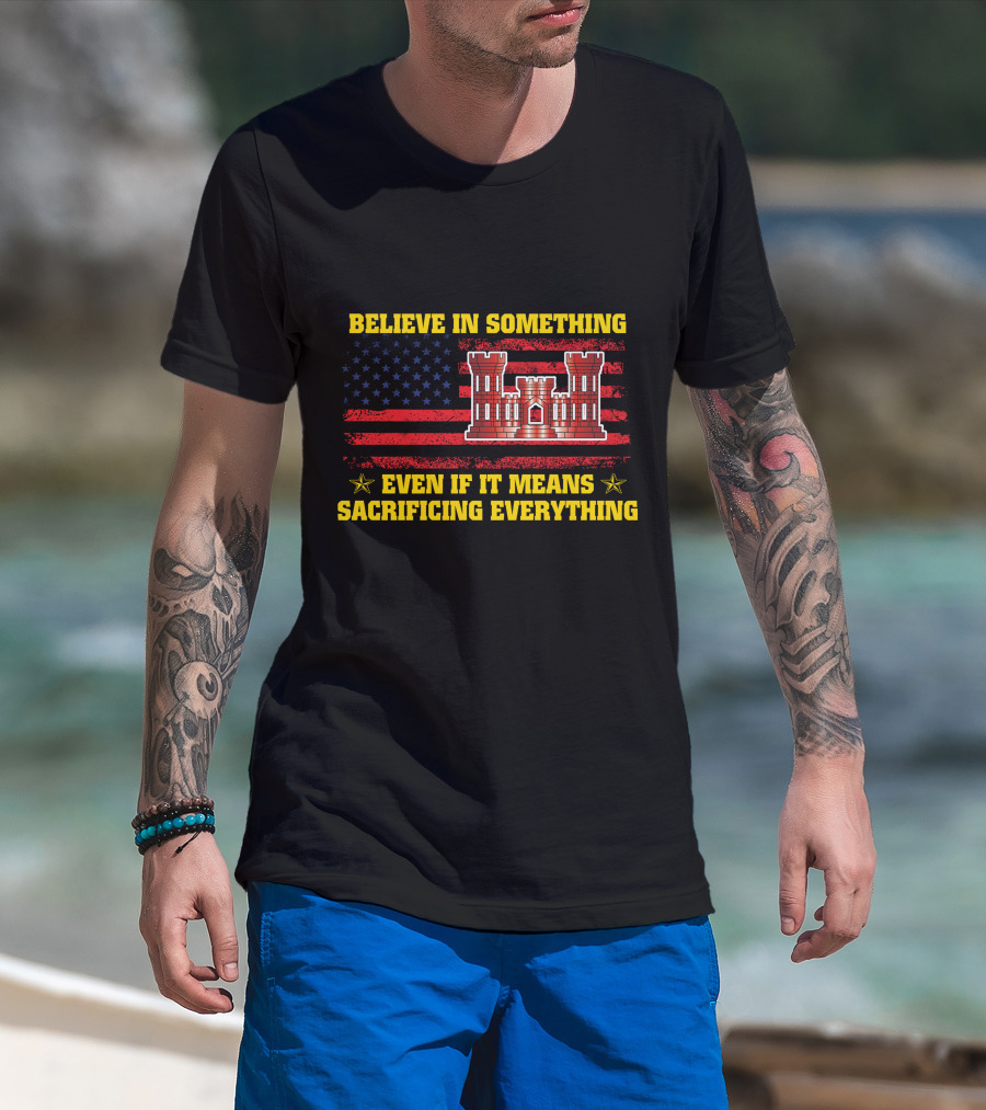 Believe In Something Even If It Means Sacrificing Everything American Flag Castle T-Shirt