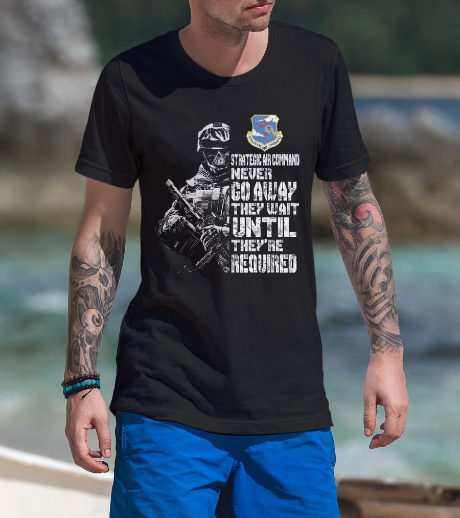 Strategic Air Command Never Go Away They Wait Until They're Required T-Shirt