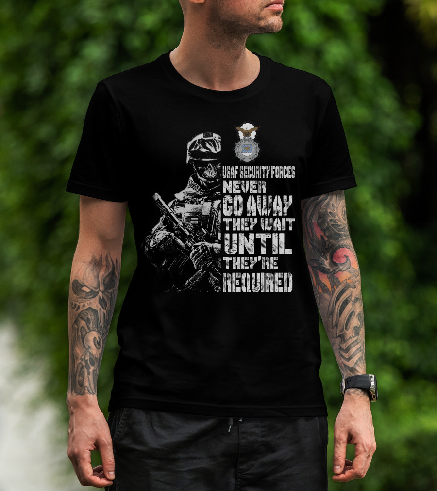 Usaf Security Forces Never Go Away They Wait Until They're Required T-Shirt