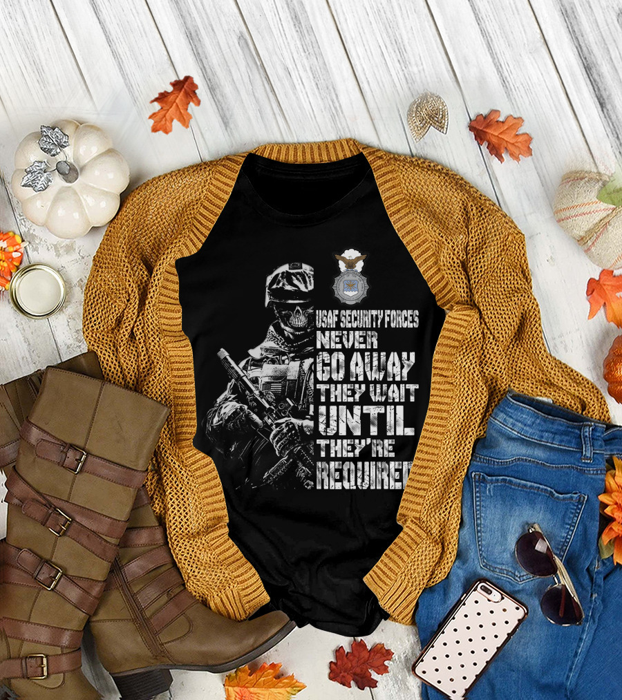 Usaf Security Forces Never Go Away They Wait Until They're Required T-Shirt