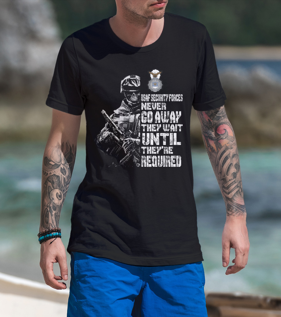 Usaf Security Forces Never Go Away They Wait Until They're Required T-Shirt