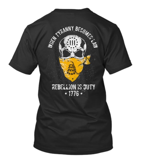 When Tyranny Becomes Law Rebellion Is Duty 1776 T-Shirt