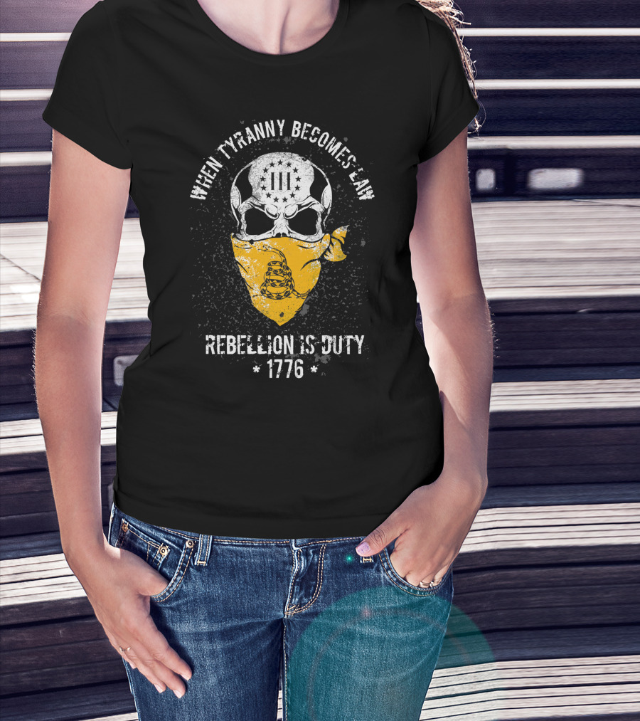 When Tyranny Becomes Law Rebellion Is Duty 1776 T-Shirt