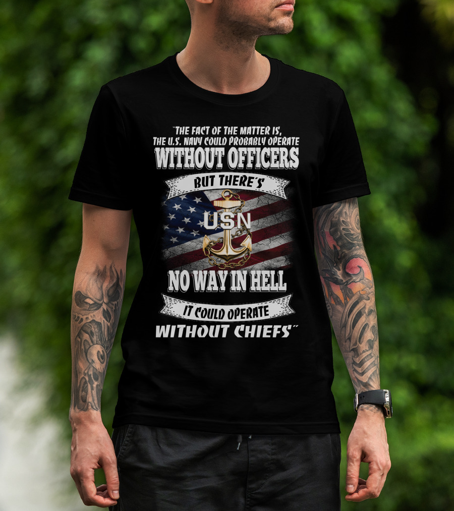 Us Navy Could Operate Without Officers But No Way Without Chiefs T-Shirt